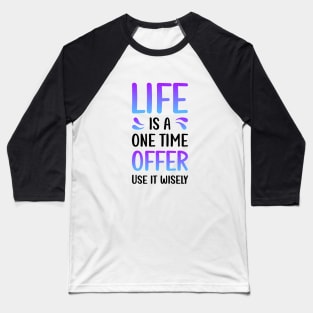 Life is a one time offer | Use it wiesely Baseball T-Shirt